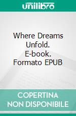 Where Dreams Unfold. E-book. Formato EPUB ebook