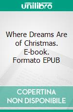 Where Dreams Are of Christmas. E-book. Formato EPUB ebook