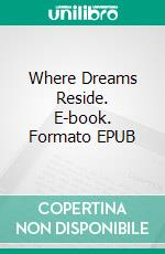 Where Dreams Reside. E-book. Formato EPUB ebook