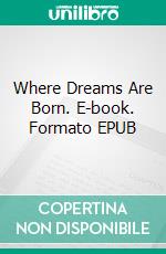 Where Dreams Are Born. E-book. Formato EPUB