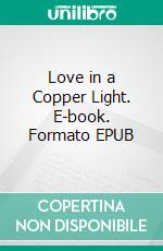 Love in a Copper Light. E-book. Formato EPUB