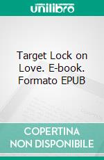 Target Lock on Love. E-book. Formato EPUB