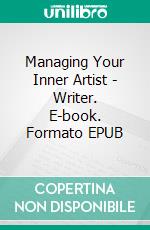 Managing Your Inner Artist - Writer. E-book. Formato EPUB ebook