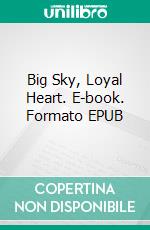 Big Sky, Loyal Heart. E-book. Formato EPUB