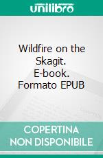 Wildfire on the Skagit. E-book. Formato EPUB