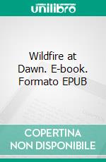 Wildfire at Dawn. E-book. Formato EPUB ebook