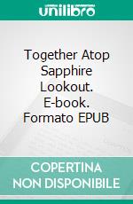 Together Atop Sapphire Lookout. E-book. Formato EPUB ebook