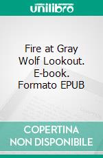 Fire at Gray Wolf Lookout. E-book. Formato EPUB ebook