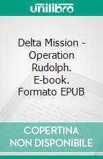 Delta Mission - Operation Rudolph. E-book. Formato EPUB ebook