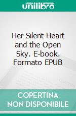 Her Silent Heart and the Open Sky. E-book. Formato EPUB ebook