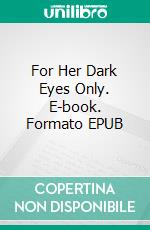 For Her Dark Eyes Only. E-book. Formato EPUB