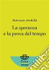 La speranza e la prova del tempo. E-book. Formato EPUB ebook