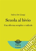 Scuola al bivio: Una riforma semplice e radicale. E-book. Formato EPUB ebook