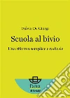 Scuola al bivio: Una riforma semplice e radicale. E-book. Formato EPUB ebook di Fulvio De Giorgi