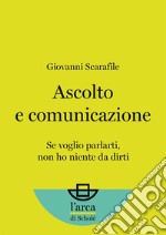 Ascolto e comunicazioneSe voglio parlarti, non ho niente da dirti. E-book. Formato EPUB ebook