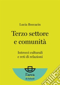 Terzo settore e comunitàIntrecci culturali e reti di relazioni. E-book. Formato EPUB ebook di Lucia Boccacin