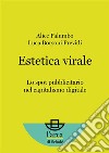 Estetica virale Lo spot pubblicitario nel capitalismo digitale. E-book. Formato EPUB ebook