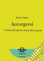 AccorgersiL’inizio di tutte le storie del mondo. E-book. Formato EPUB