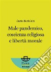 Male pandemico, coscienza religiosa e libertà morale. E-book. Formato EPUB ebook di Ilario Bertoletti