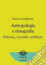 Antropologia e etnografiaScienza, metodo, scrittura. E-book. Formato EPUB