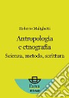 Antropologia e etnografiaScienza, metodo, scrittura. E-book. Formato EPUB ebook