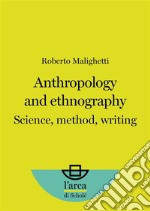 Anthropology and EthnographyScience, method, writing. E-book. Formato EPUB