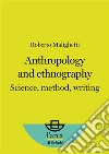 Anthropology and EthnographyScience, method, writing. E-book. Formato EPUB ebook di Roberto Malighetti