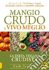 Mangio Crudo e Vivo Meglio: La dieta vegana crudista. Guida Completa. E-book. Formato EPUB ebook di Brenda Davis