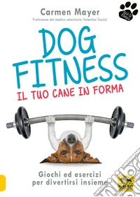 Dog Fitness: Giochi ed esercizi per divertirsi insieme. E-book. Formato EPUB ebook