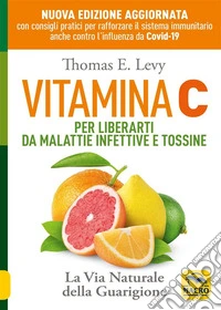 Vitamina C: La via naturale della guarigione. Per liberarti da malattie infettive e tossine. E-book. Formato EPUB ebook