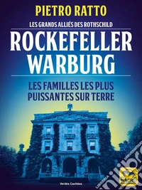 Les grands alliés des Rothschild : Rockefeller et Warburg: Les familles les plus puissantes sur terre. E-book. Formato EPUB ebook