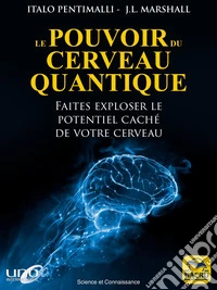 Le pouvoir du cerveau quantique: Faites exploser le potentiel caché de votre cerveau. E-book. Formato EPUB ebook