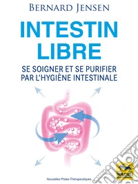 Intestin Libre: Se soigner et se purifier par l'hygiène intestinale. E-book. Formato EPUB ebook