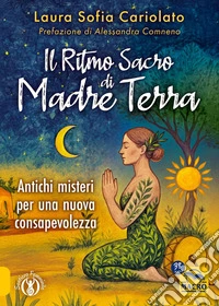 Il Ritmo Sacro di Madre Terra: Antichi misteri per una nuova consapevolezza. E-book. Formato EPUB ebook
