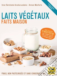 Laits végétaux faits maison (édition augmentée): Frais, non pasteurisés et sans conservateurs !. E-book. Formato EPUB ebook