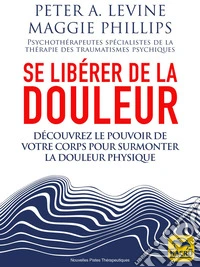 Se libérer de la douleur: Découvrez le pouvoir de votre corps pour surmonter la douleur physique. E-book. Formato EPUB ebook