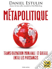 Métapolitique: Transformation mondiale et  guerre entre les puissances. E-book. Formato EPUB ebook