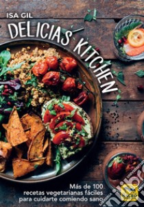 Delicias KitchenMás de 100 recetas vegetarianas fáciles para cuidarte comiendo sano (Cocinar Naturalmente). E-book. Formato EPUB ebook di Isa Gil