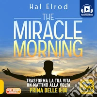 The Miracle Morning: Trasforma la tua vita un mattino alla volta. Audiolibro. Download MP3 ebook