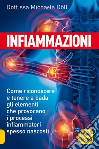 Infiammazioni: Come riconoscere e tenere a bada gli elementi che provocano i processi infiammatori spesso nascosti. E-book. Formato EPUB ebook