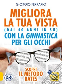 Migliora la tua vista: (dai 40 anni in su) con la ginnastica per gli occhi. E-book. Formato EPUB ebook
