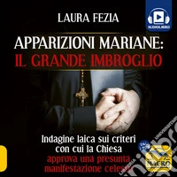 Apparizioni Mariane: Indagine laica sui criteri con cui la Chiesa approva una presunta manifestazione celeste. Audiolibro. Download MP3 ebook