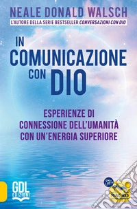In comunicazione con Dio: Esperienze di connessione dell'umanità con un'energia superiore. E-book. Formato EPUB ebook