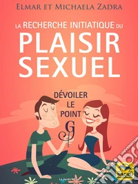 La recherche initiatique du plaisir sexuel: Dévoiler le point G. E-book. Formato EPUB ebook