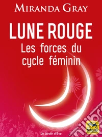 Lune Rouge: Les forces du cycle féminin. E-book. Formato EPUB ebook