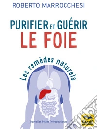 Purifier et guérir le foie: Les remèdes naturels. E-book. Formato EPUB ebook