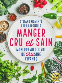 Manger cru et sain: Mon premier livre de CRUsine vivante. E-book. Formato EPUB ebook