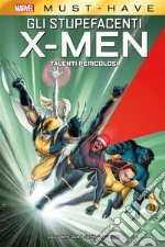 Marvel Must-Have: Gli Stupefacenti X-Men - Talenti Pericolosi. E-book. Formato EPUB ebook