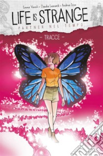 Life is Strange 4Partner nel Tempo - Tracce. E-book. Formato EPUB ebook di Emma Vieceli