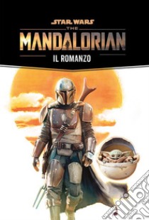 Star Wars: The Mandalorian - Il romanzo. E-book. Formato EPUB ebook di Joe Schreiber